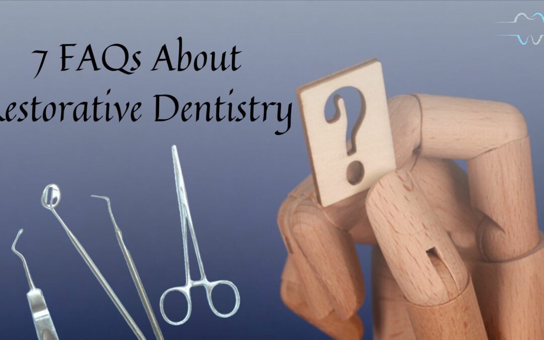 7 FAQs About Restorative Dentistry
