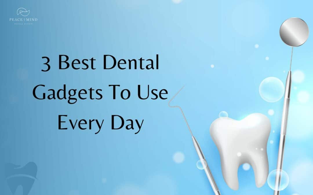 3 Best Dental Gadgets To Use Every Day
