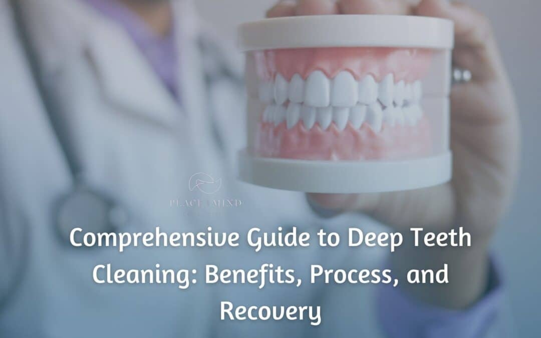 Comprehensive Guide to Deep Teeth Cleaning: Benefits, Process, and Recovery